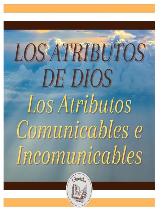 Title details for LOS ATRIBUTOS DE DIOS--Los Atributos Comunicables e Incomunicables by LIBROTEKA - Available